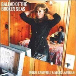 ISOBELL CAMPBELL & MARK LANEGAN – BALLAD OF THE BROKEN SEAS