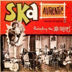 SKATALITES – SKA AUTHENTIC. THE ORIGINAL SKA-TALITES VOLUME 1