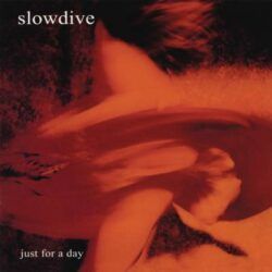 SLOWDIVE – JUST FOR A DAY