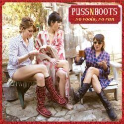 PUSS N BOOTS – NO FOOLS, NO FUN