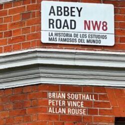 BRIAN SOUTHALL – ABBEY ROAD. LA HISTORIA DE LOS ESTUDIOS MAS FAMOSOS DEL MUNDO