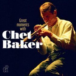 CHET BAKER – GREAT MOMENTS WITH CHET BAKER