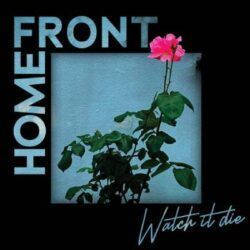 HOME FRONT – WATCH IT DIE