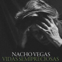 NACHO VEGAS – VIDAS SEMIPRECIOSAS