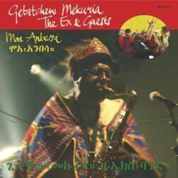 GETATCHEW MEKURIA , THE EX & GUESTS – MOA AMBESSA