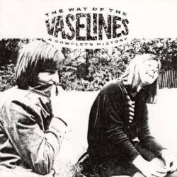 VASELINES – THE WAY OF THE VASELINES – A COMPLETE HISTORY