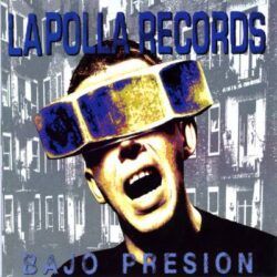 LA POLLA RECORDS – BAJO PRESION