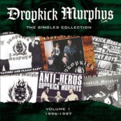 DROPKICK MURPHYS – THE SINGLES COLLECTION 96 – 97 . VOLUME 1