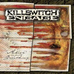 KILLSWITCH ENGAGE – ALIVE OR JUST BREATHING