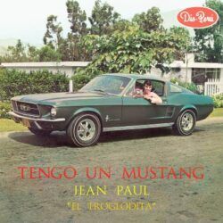 JEAN PAUL “ EL TROGLODITA “ - TENGO UN MUSTANG