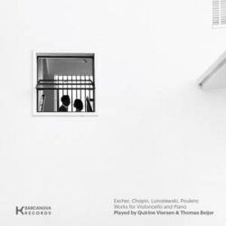 QUIRINE VIERSEN & THOMAS BEIJER – ESCHER, CHOPIN, LUTOSLAWSKI, POULENC WORKS FOR VIOLONCELLO AND PIANO