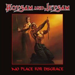 FLOTSAM AND JETSAM – NO PLACE FOR DISGRACE