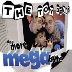 TOY DOLLS – ONE MORE MEGABYTE