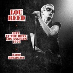 LOU REED – LIVE AT THE ROXY, LOS ANGELES 1976. RADIO BROADCAST