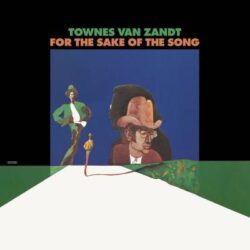 TOWNES VAN ZANDT – FOR THE SAKE OF THE SONG