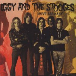 IGGY AND THE STOOGES – MOVE ASS BABY