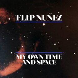 FLIP NUÑEZ – MY OWN TIME AND SPACE